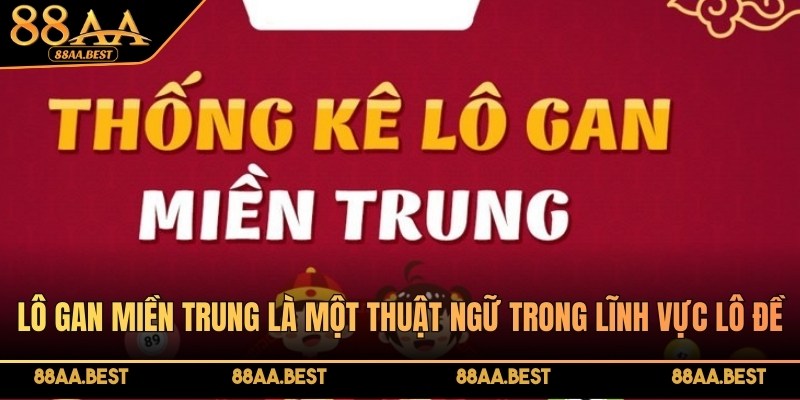 Lô gan miền Trung là một thuật ngữ trong lĩnh vực lô đề hiện đại