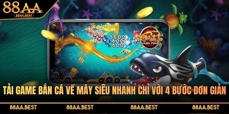 Tải game bắn cá 88AA về máy siêu nhanh chỉ với 4 bước đơn giản