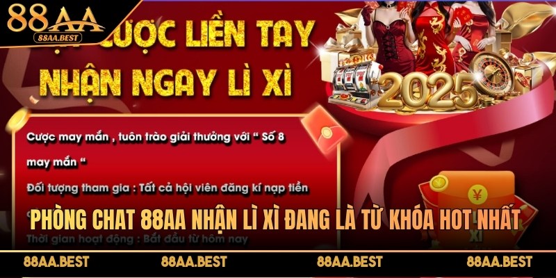 Phòng chat 88AA nhận lì xì là sự kiện khuyến mãi hot tại 88aa